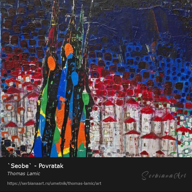 `Seobe` - Povratak, Akrilik/Platno, Thomas Lamic