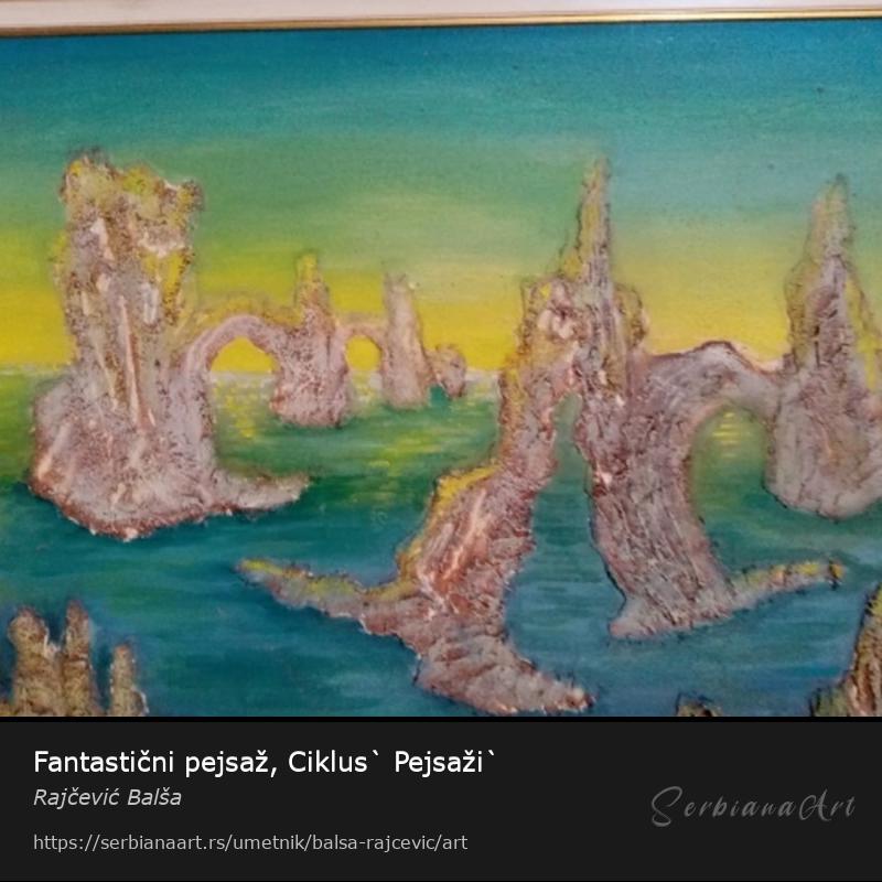 Fantastični pejsaž, Ciklus` Pejsaži`, Kombinovano/Platno, Rajčević Balša