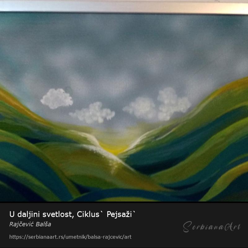 U daljini svetlost, Ciklus` Pejsaži`, Akrilik/Platno, Rajčević Balša