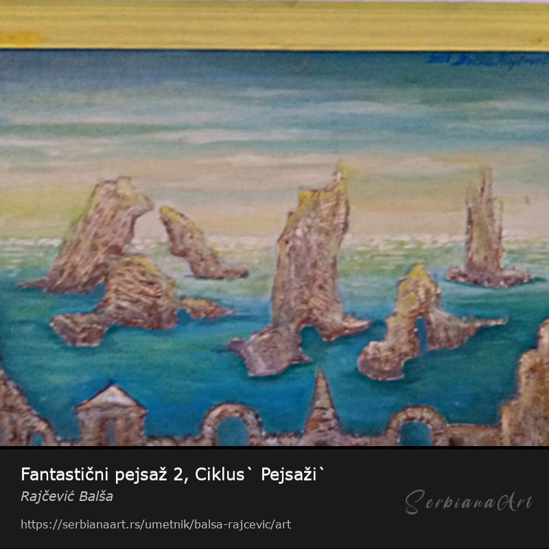 Fantastični pejsaž 2, Ciklus` Pejsaži`, Kombinovano/Platno, Rajčević Balša