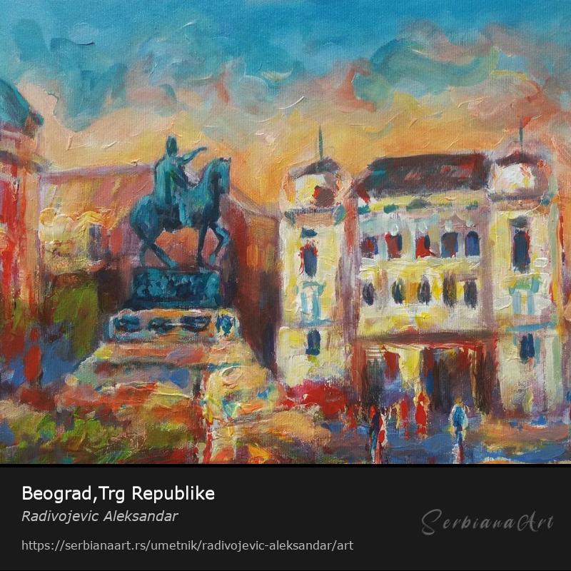Beograd,Trg Republike, Ulje/Platno, Radivojevic Aleksandar