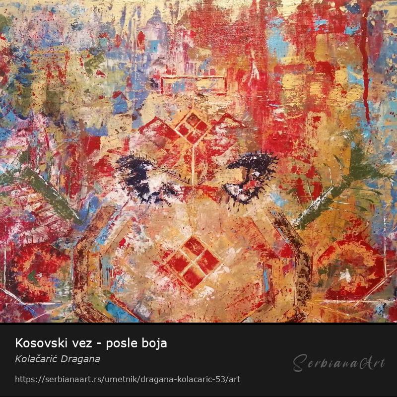 Kosovski vez - posle boja, Akrilik/Platno, Kolačarić Dragana