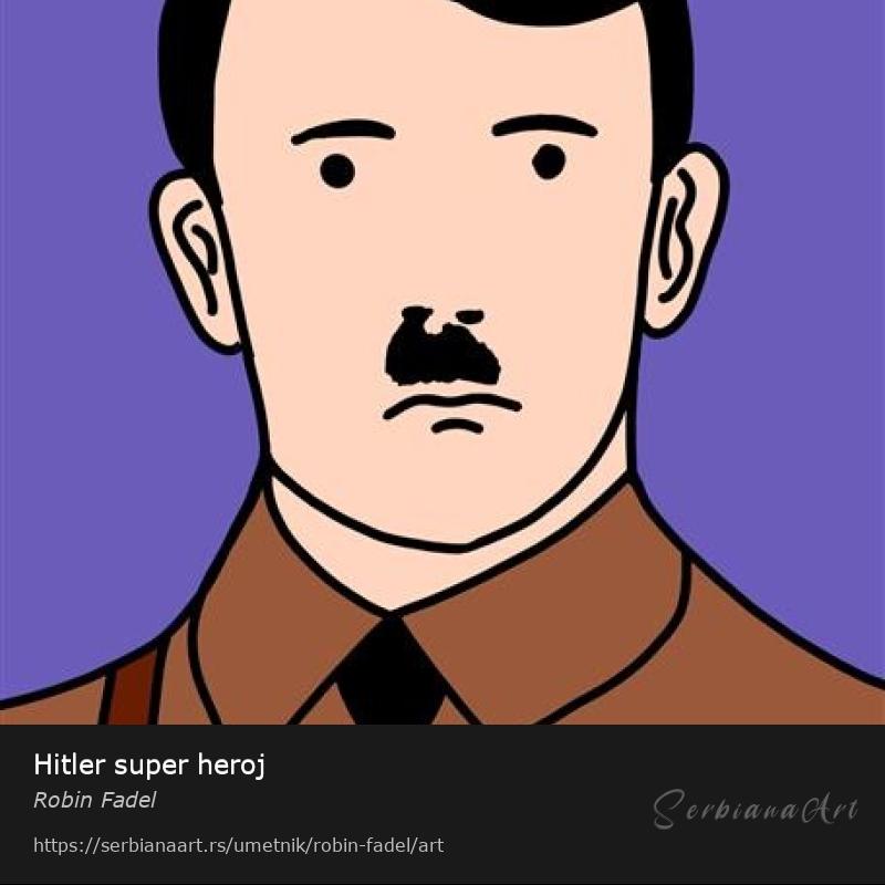 Hitler super heroj, Digital Art/Platno, Robin Fadel