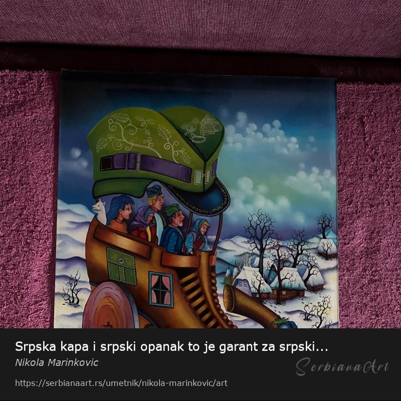 Srpska kapa i srpski opanak to je garant za srpski opstanak, Ulje/Staklo, Nikola Marinkovic