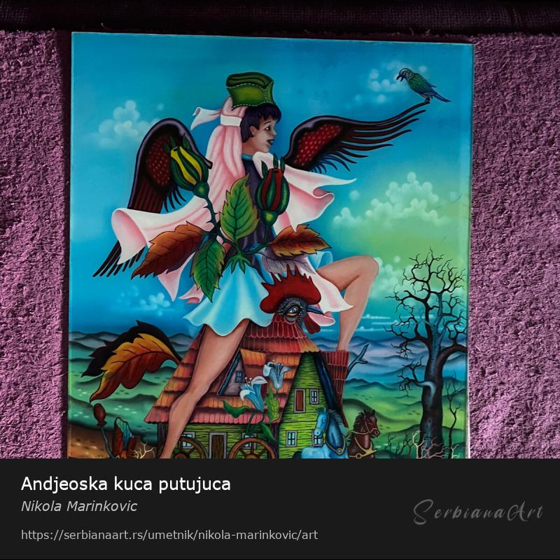 Andjeoska kuca putujuca, Ulje/Staklo, Nikola Marinkovic