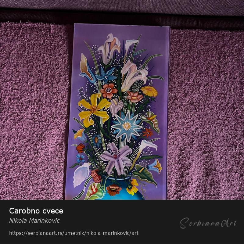 Carobno cvece, Ulje/Staklo, Nikola Marinkovic