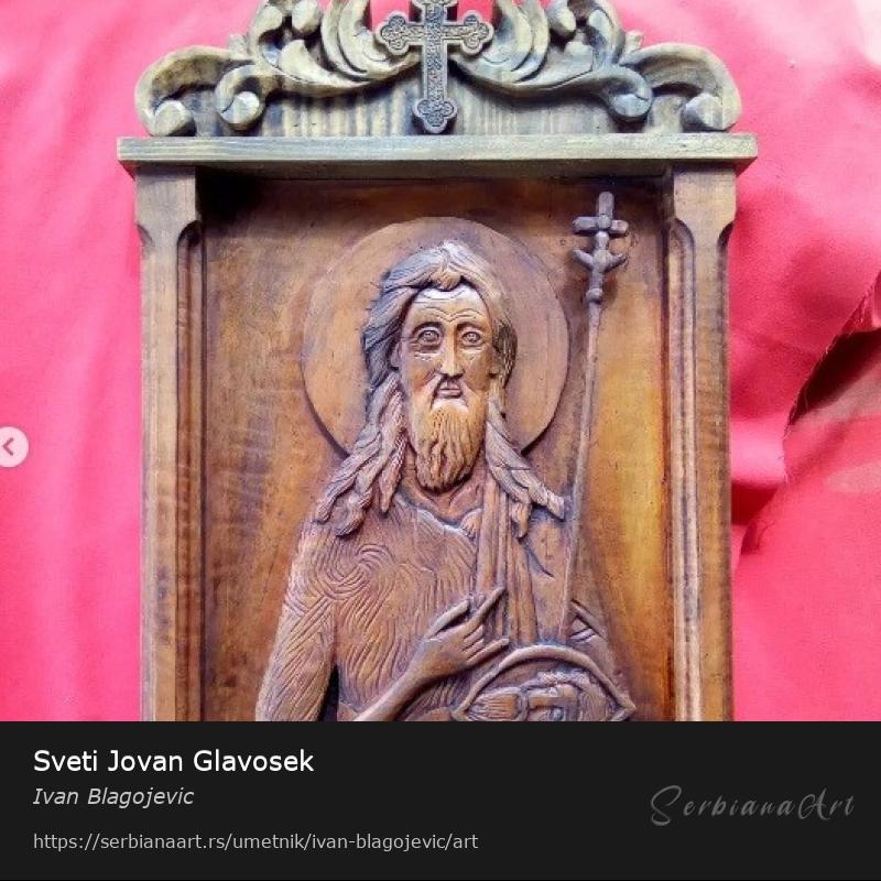 Sveti Jovan Glavosek, Rezbarija/Drvo, Ivan Blagojevic