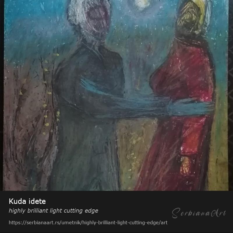 Kuda idete, Pastel/Papir, highly brilliant light cutting edge