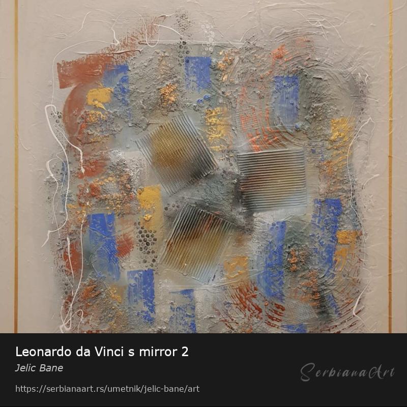 Leonardo da Vinci s mirror 2, Akrilik/Platno, Jelic Bane