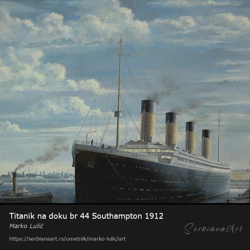 Titanik na doku br 44 Southampton 1912, Ulje/Platno, Marko Lulić