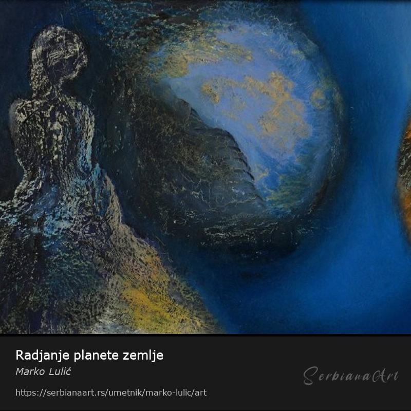 Radjanje planete zemlje, Ulje/Platno, Marko Lulić