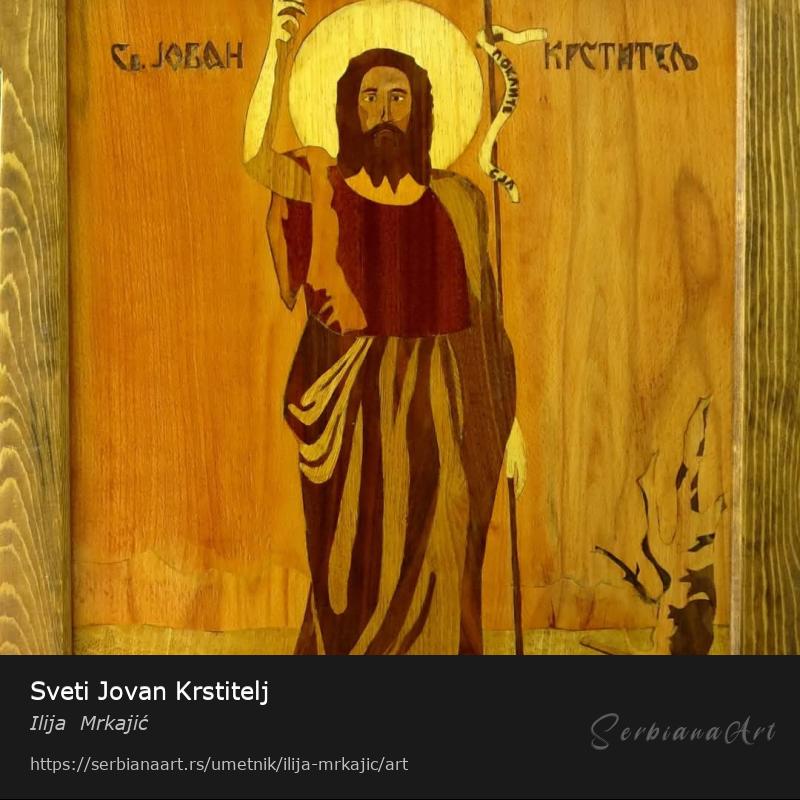 Sveti Jovan Krstitelj, Kreativna rukotvorina/Drvo, Ilija  Mrkajić